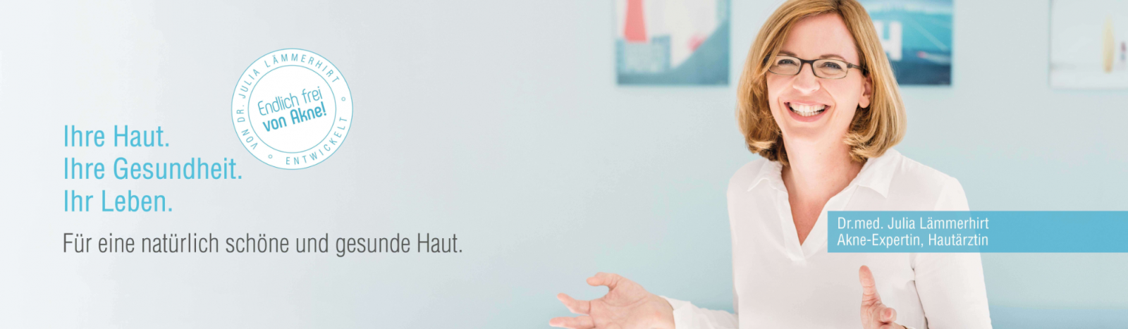 Ihre Haut. Ihre Gesundheit. Ihr Leben. Für eine natürlich schöne und gesunde Haut. Endlich frei von Akne - von Dr.med. Julia Lämmerhirt entwickelt